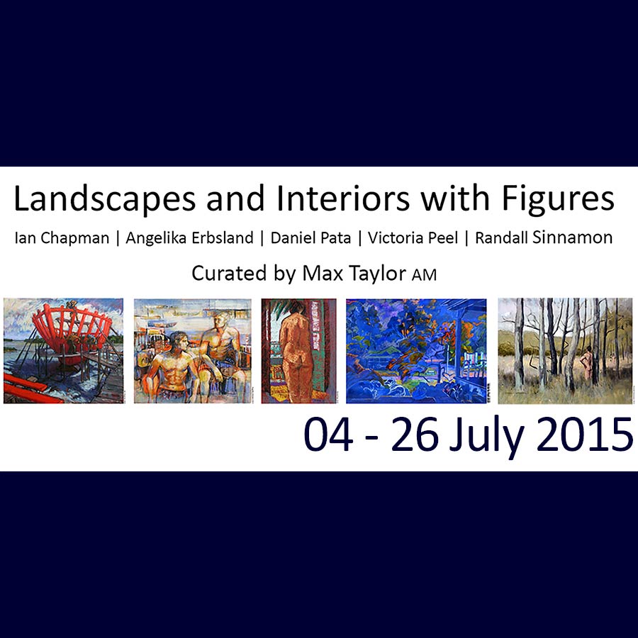 Landscapes and Interiors with Figures. With Ian Chapman | Angelika Erbsland | Daniel Pata | Victoria Peel | Randall Sinnamon. Curator: Max Taylor AM. Artsite Gallery 04 - 26 July 2015.