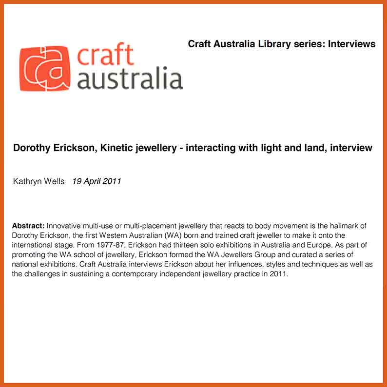 Craft Australia interviews Erickson about her influences, styles and techniques as well as the challenges in sustaining a contemporary independent jewellery practice in 2011.